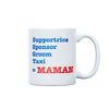 Supportrice, Sponsor ... = MAMAN - MUG